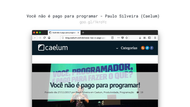 Você não é pago para programar - Paulo Silveira (Caelum)
goo.gl/1kroYc
