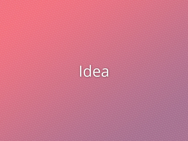 Idea
