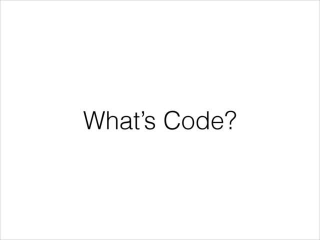 What’s Code?
