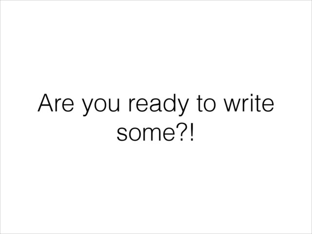 Are you ready to write
some?!
