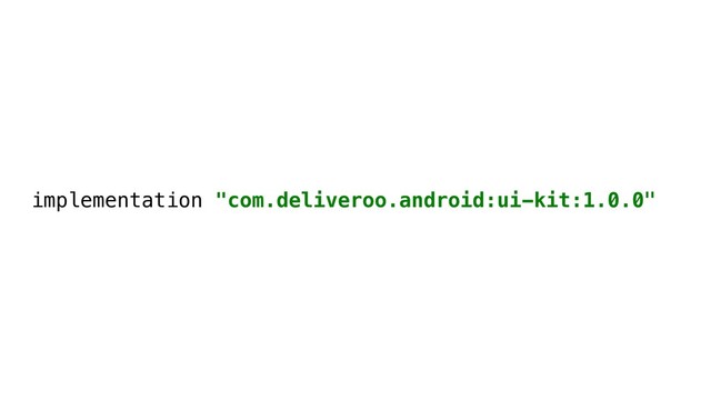 implementation "com.deliveroo.android:ui-kit:1.0.0"a
