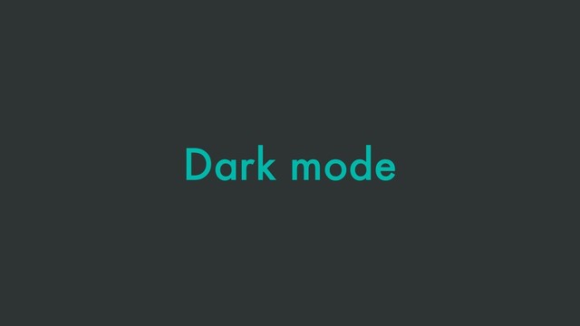 Dark mode
