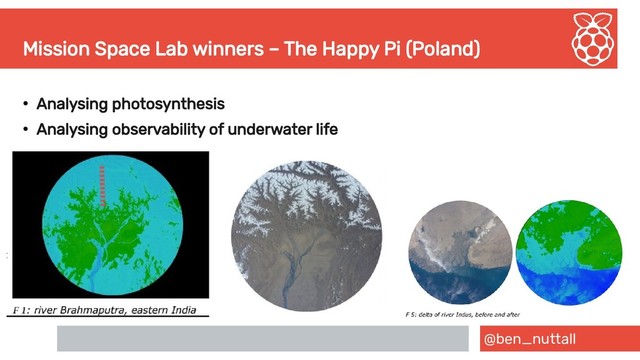 @ben_nuttall
Mission Space Lab winners – The Happy Pi (Poland)
●
Analysing photosynthesis
●
Analysing observability of underwater life

