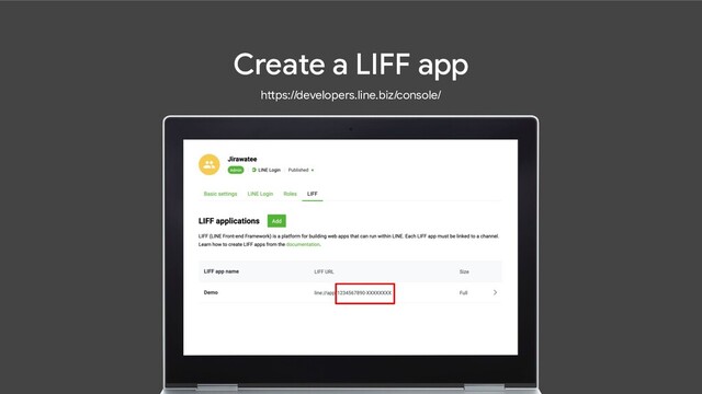 Create a LIFF app
https://developers.line.biz/console/
