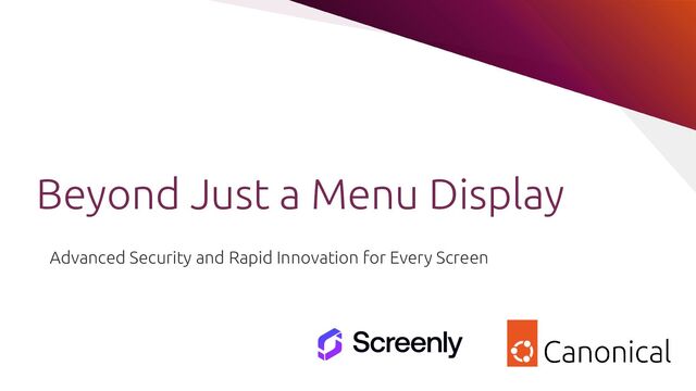 Beyond Just a Menu Display
Advanced Security and Rapid Innovation for Every Screen
