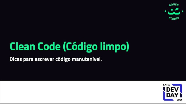 Clean Code (Código limpo)
Dicas para escrever código manutenível.
