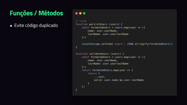 Funções / Métodos
• Evite código duplicado
