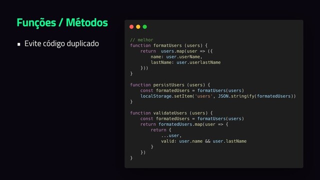 Funções / Métodos
• Evite código duplicado
