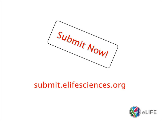 Submit Now!
submit.elifesciences.org
