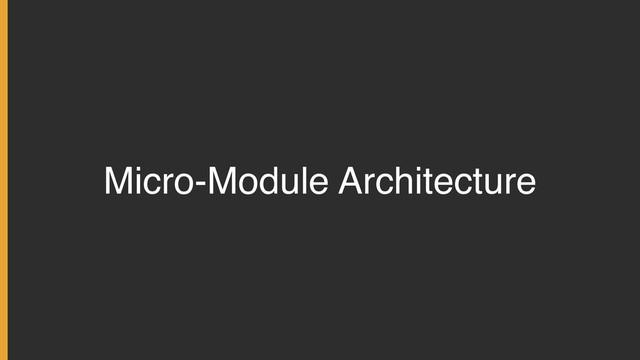 Micro-Module Architecture
