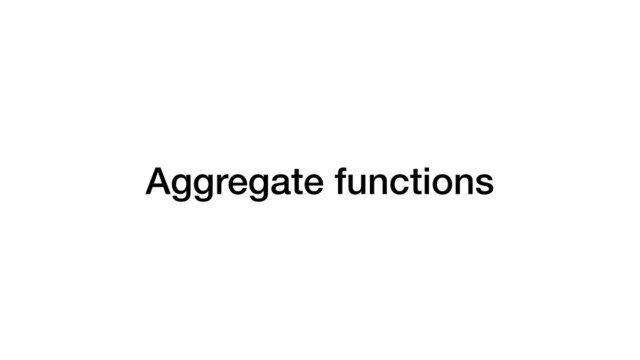 Aggregate functions
