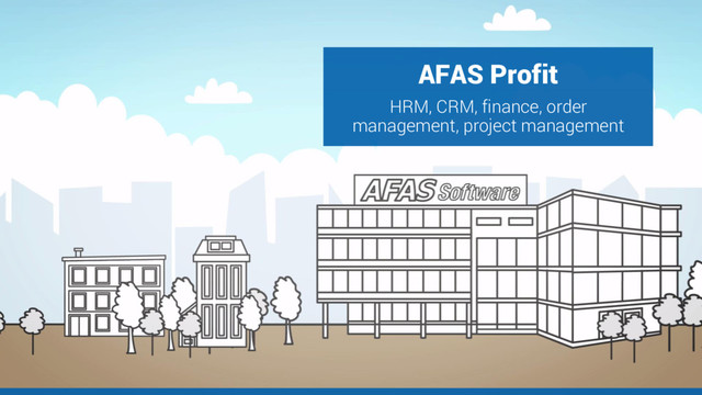 AFAS Profit
HRM, CRM, finance, order
management, project management
