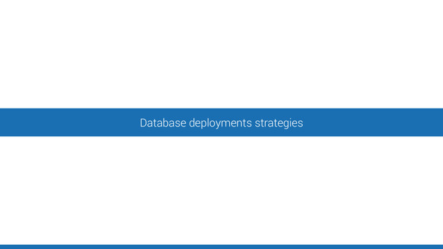Database deployments strategies
