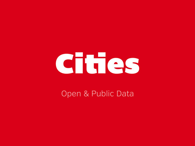 Ci es
Open & Public Data
