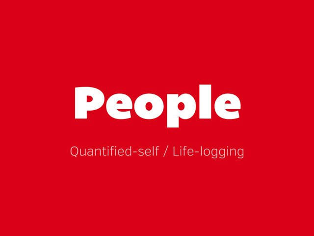 People
Quanti ied-sel / Li e-logging
