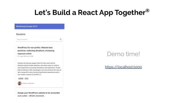 Let’s Build a React App Together®
Demo time!
https:/
/localhost:5000
