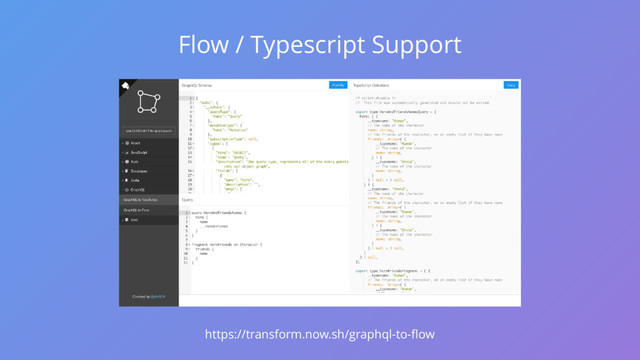 https://transform.now.sh/graphql-to-flow
Flow / Typescript Support
