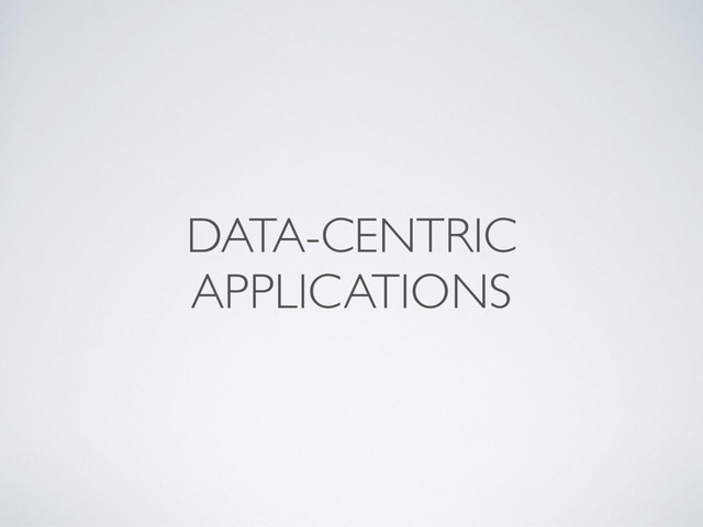 DATA-CENTRIC
APPLICATIONS
