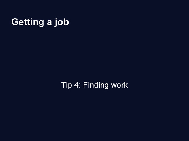 Getting a job
Tip 4: Finding work
