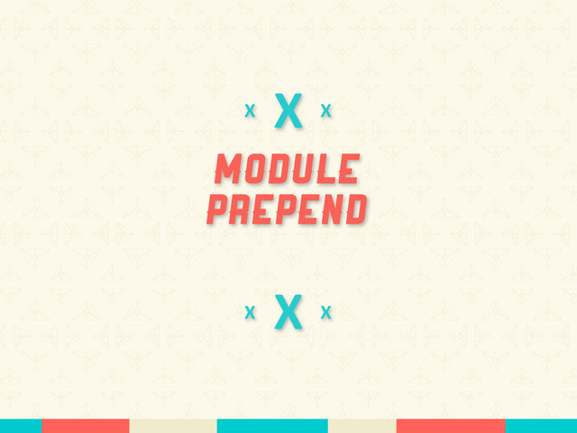 X
Module
Prepend
X
X
X
X
X
