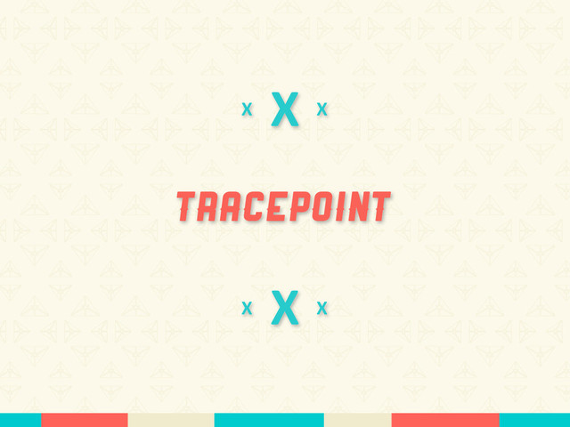 X
Tracepoint
X
X
X
X
X
