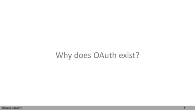 8
@duendeidentity
Why does OAuth exist?
