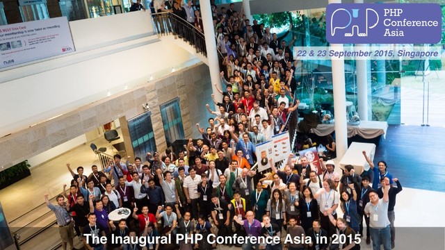 22 & 23 September 2015, Singapore
The Inaugural PHP Conference Asia in 2015
