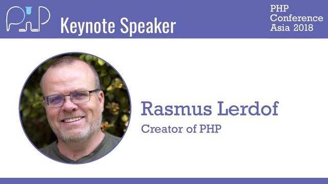 Keynote Speaker
Rasmus Lerdof
Creator of PHP
