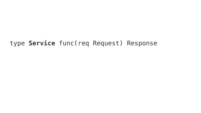 type Service func(req Request) Response
