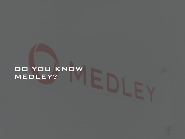 DO YOU KNOW
MEDLEY?
