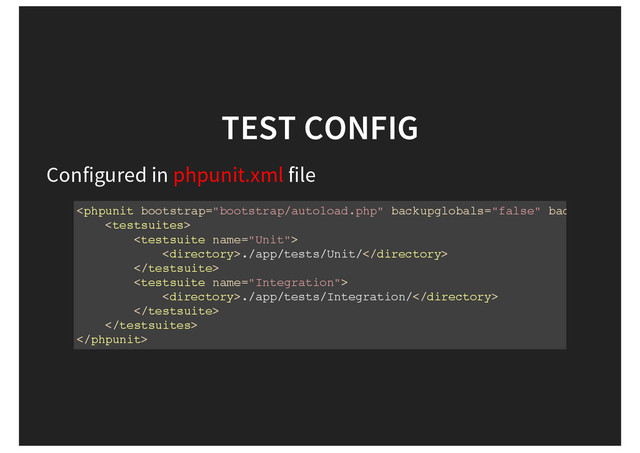 TEST CONFIG
Configured in phpunit.xml file


./app/tests/Unit/


./app/tests/Integration/



