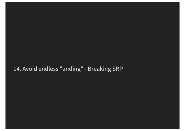 14. Avoid endless "anding" - Breaking SRP
