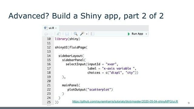 Advanced? Build a Shiny app, part 2 of 2
9
https://github.com/raynamharris/tutorials/blob/master/2020-05-04-shinyMPG/ui.R
