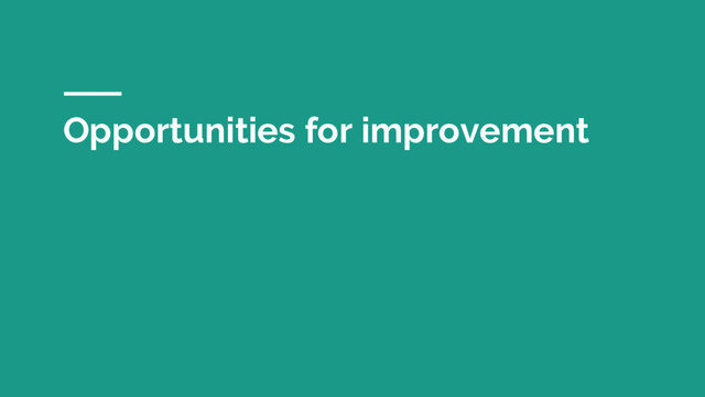 Opportunities for improvement
