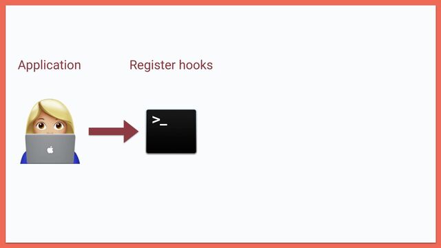 👩💻
Application Register hooks

