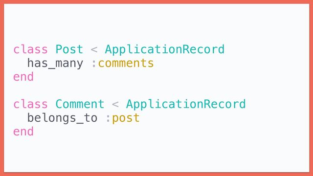 class Post < ApplicationRecord


has_many :comments


end


class Comment < ApplicationRecord


belongs_to :post


end
