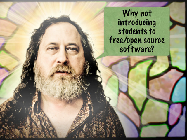 Why not
introducing
students to
free/open source
software?
