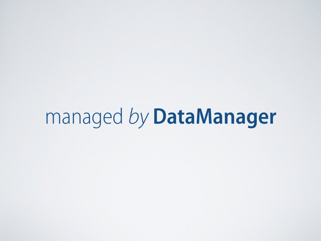 managed by DataManager
