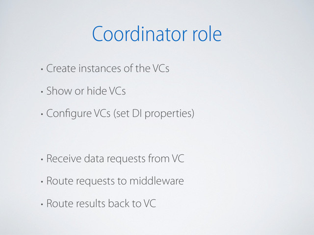 Coordinator role
• Create instances of the VCs
• Show or hide VCs
• Configure VCs (set DI properties)
• Receive data requests from VC
• Route requests to middleware
• Route results back to VC
