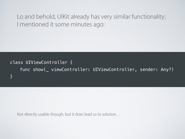 Lo and behold, UIKit already has very similar functionality;
I mentioned it some minutes ago:
Not directly usable though, but it does lead us to solution…
class UIViewController {
func show(_ viewController: UIViewController, sender: Any?)
}
