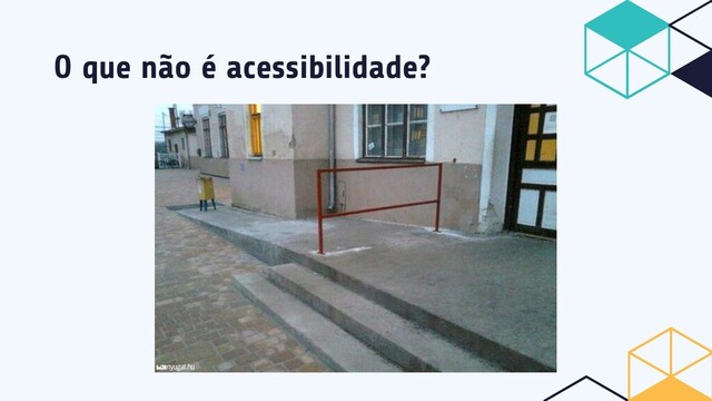 O que não é acessibilidade?
