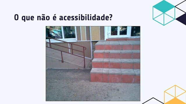 O que não é acessibilidade?
