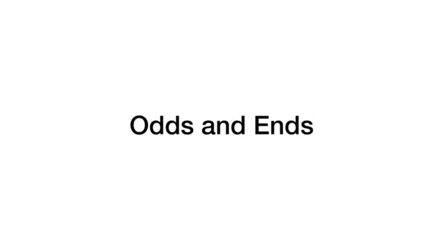 Odds and Ends
