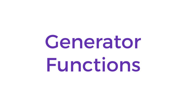 Generator
Functions
