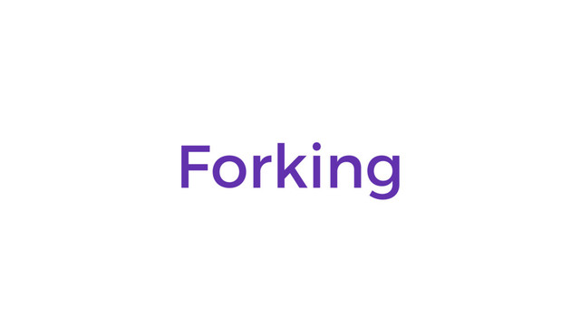 Forking

