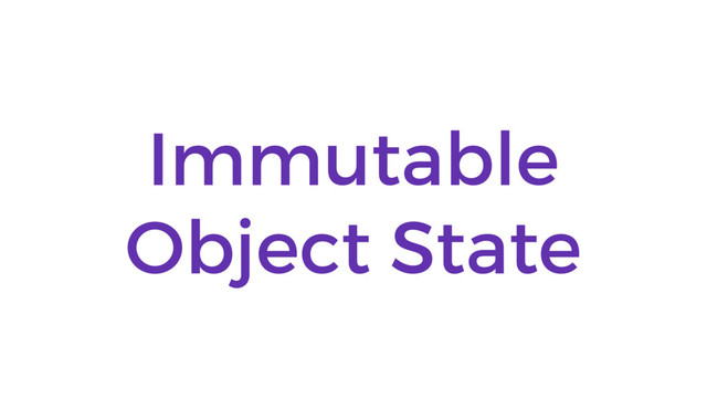 Immutable
Object State
