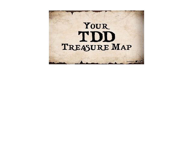 doodlingdev
Your


TDD


Tr
ea
sur
e Map
