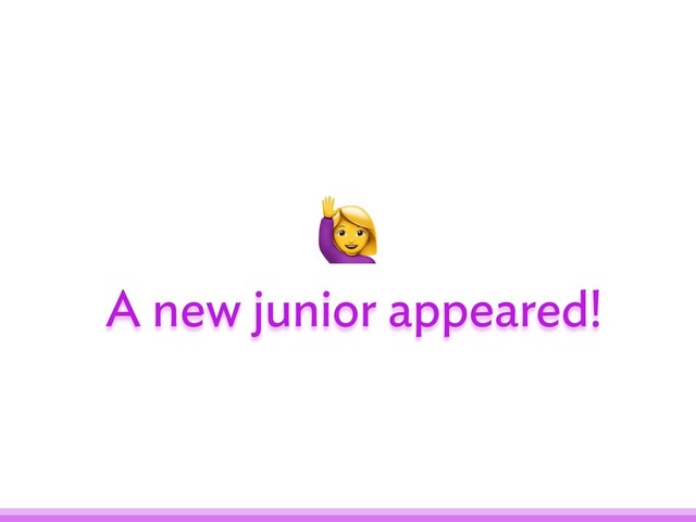 
A new junior appeared!

