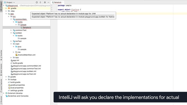 IntelliJ will ask you declare the implementations for actual
