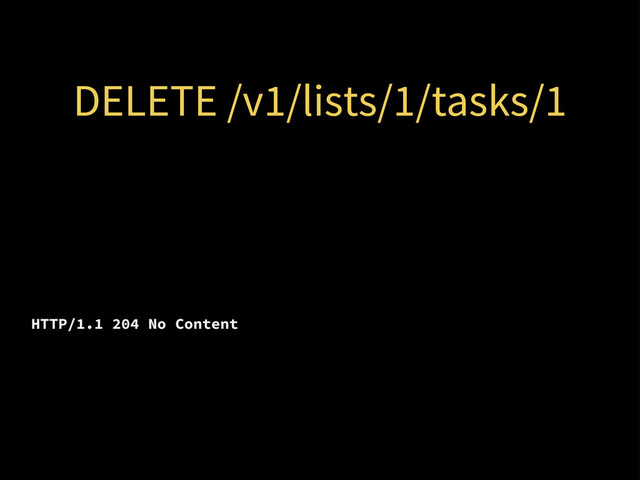 DELETE /v1/lists/1/tasks/1
HTTP/1.1 204 No Content
